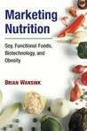 Marketing Nutrition: Soy, Functional Foods, Biotechnology, and Obesity 